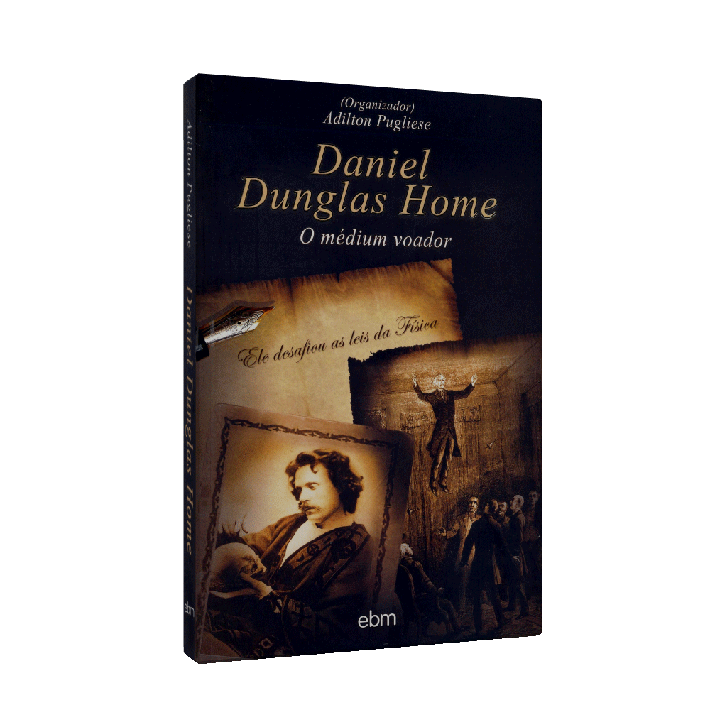 Daniel Dunglas Home - O Médium Voador