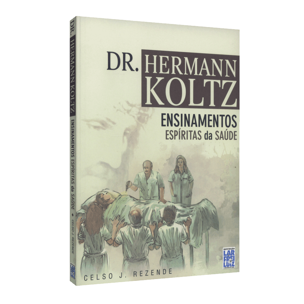 Dr. Hermann Kolts - Ensinamentos Espíritas Da Saúde