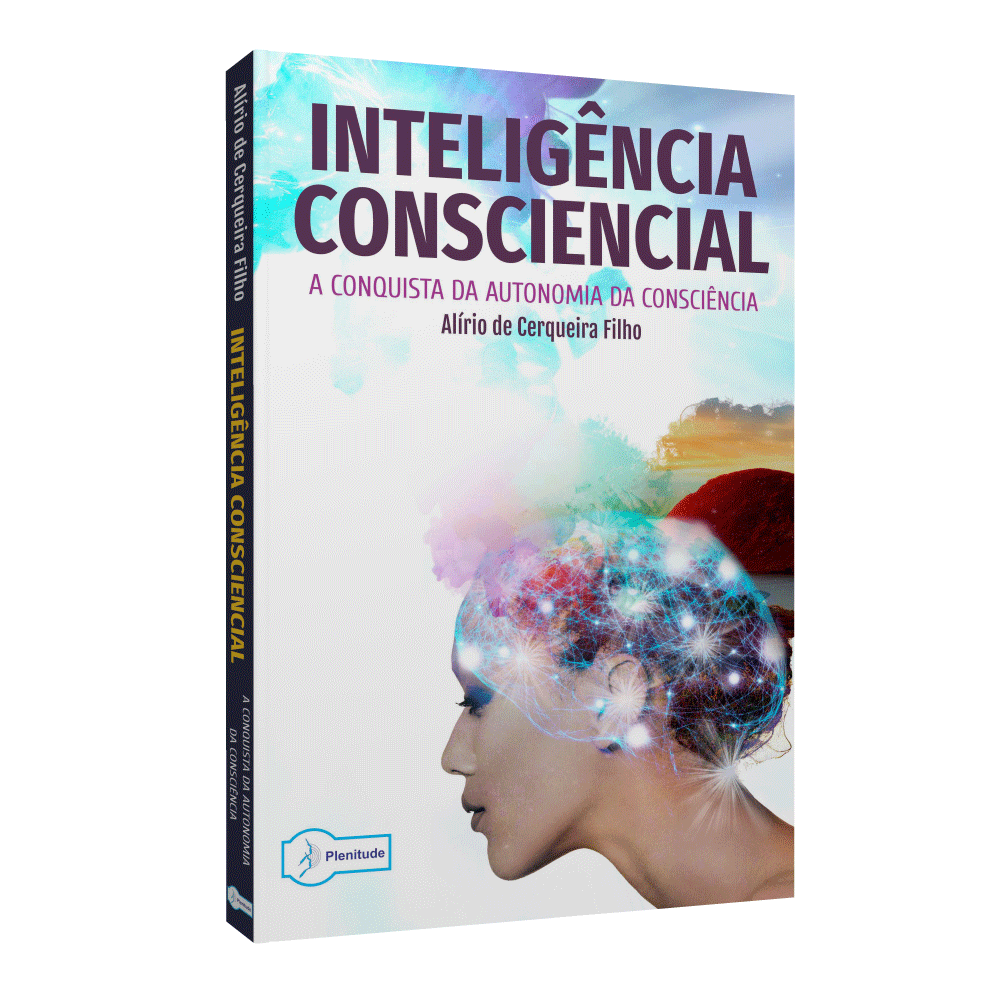 Inteligência Consciencial – A Conquista Da Autonomia Da Consciência