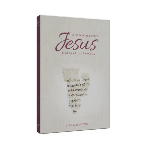 Jesus, O Intérprete De Deus - Vol. 1 [o Arquétipo Humano]