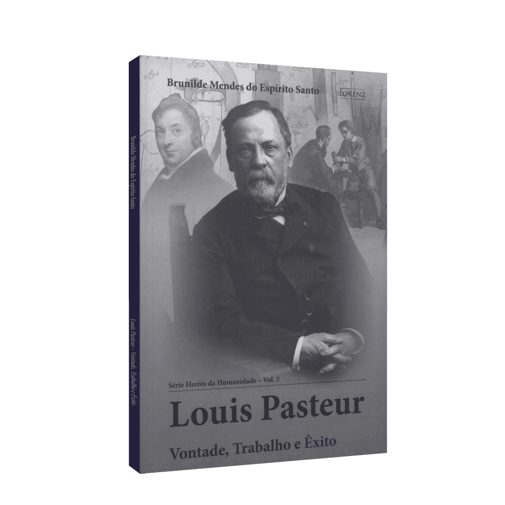 Louis Pasteur - Vontade, Trabalho E êxito